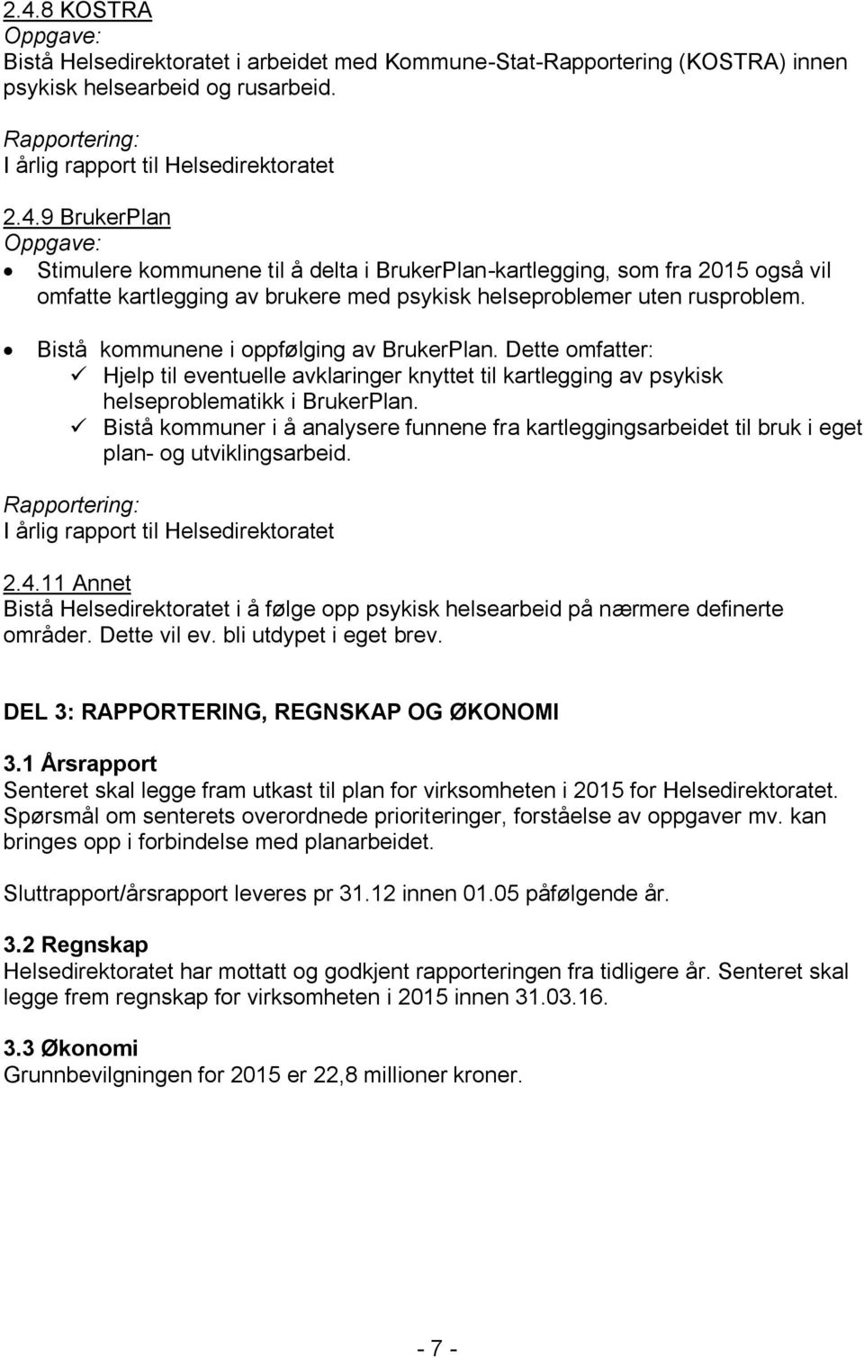 Bistå kommuner i å analysere funnene fra kartleggingsarbeidet til bruk i eget plan- og utviklingsarbeid. 2.4.