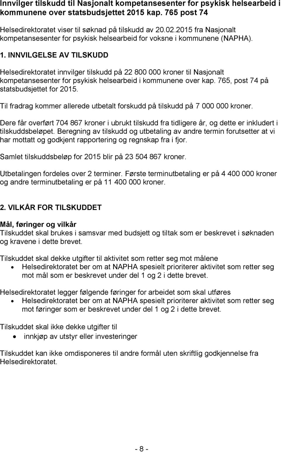 INNVILGELSE AV TILSKUDD Helsedirektoratet innvilger tilskudd på 22 800 000 kroner til Nasjonalt kompetansesenter for psykisk helsearbeid i kommunene over kap. 765, post 74 på statsbudsjettet for 2015.