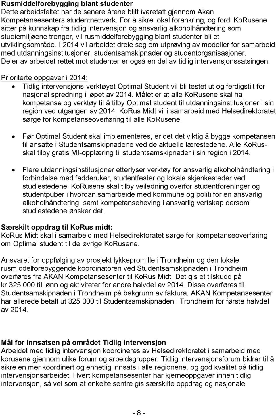 utviklingsområde. I 2014 vil arbeidet dreie seg om utprøving av modeller for samarbeid med utdanningsinstitusjoner, studentsamskipnader og studentorganisasjoner.