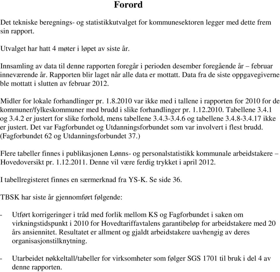 Data fra de siste oppgavegiverne ble mottatt i slutten av februar 2012. Midler for lokale forhandlinger pr. 1.8.