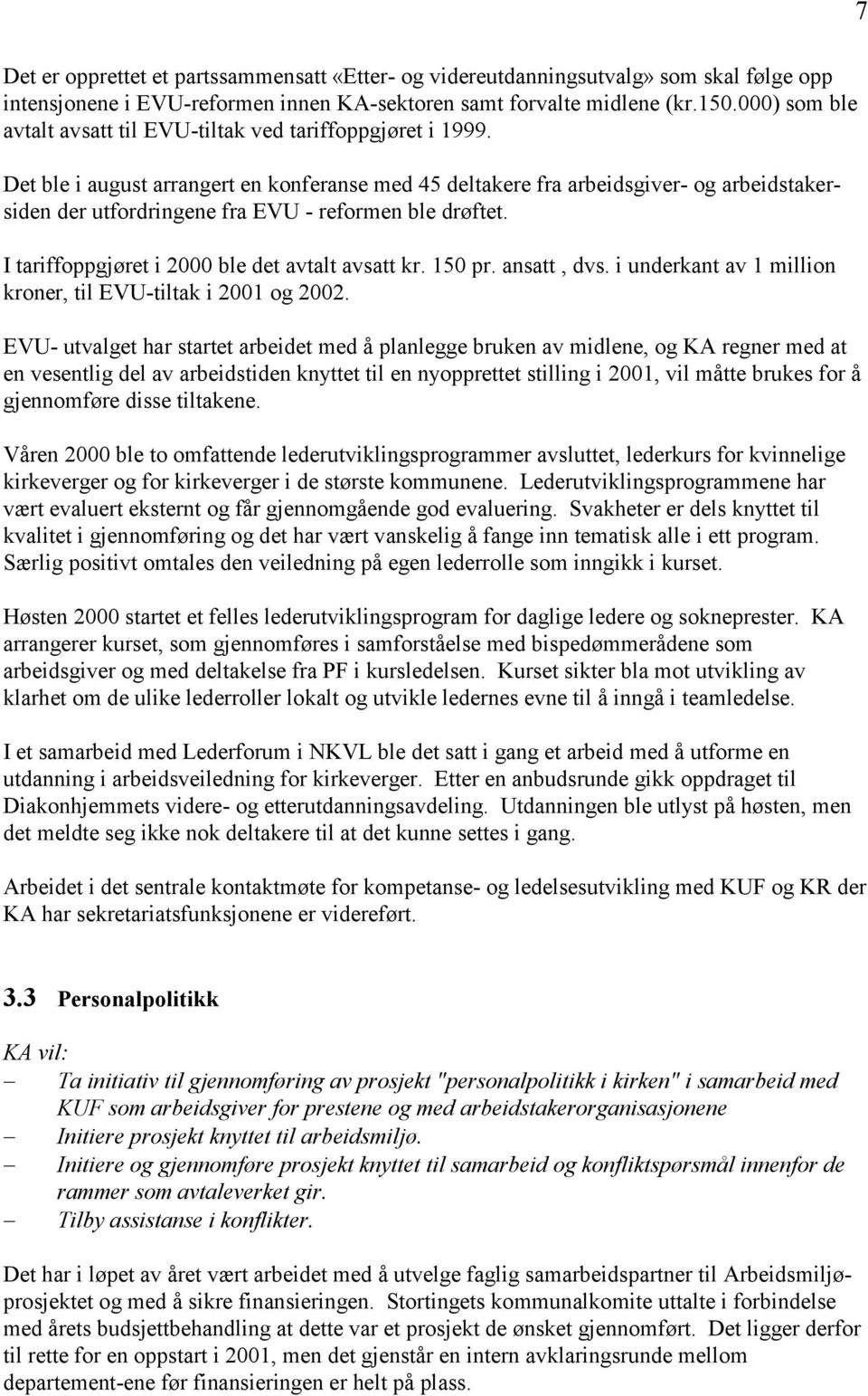 Det ble i august arrangert en konferanse med 45 deltakere fra arbeidsgiver- og arbeidstakersiden der utfordringene fra EVU - reformen ble drøftet. I tariffoppgjøret i 2000 ble det avtalt avsatt kr.