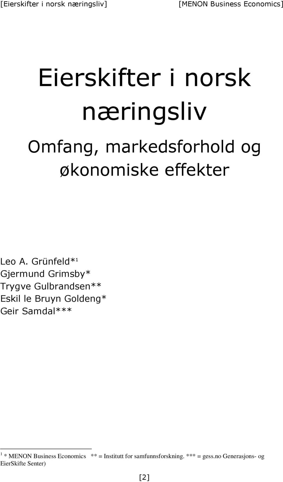 Grünfeld* 1 Gjermund Grimsby* Trygve Gulbrandsen** Eskil le Bruyn