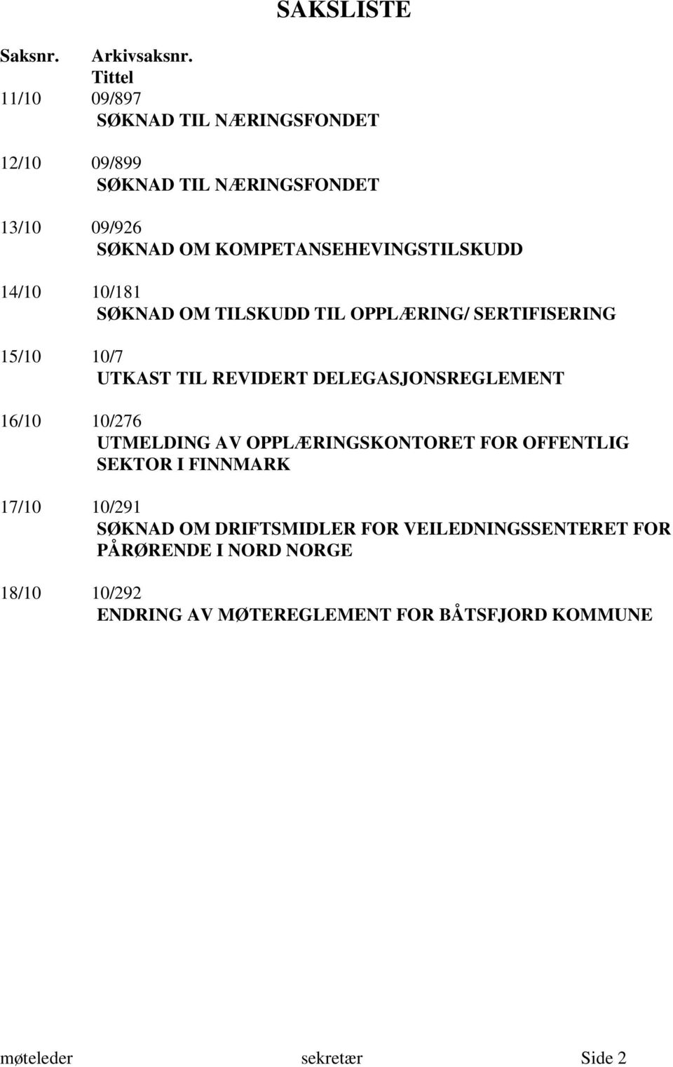 OPPLÆRING/ SERTIFISERING 15/10 10/7 UTKAST TIL REVIDERT DELEGASJONSREGLEMENT 16/10 10/276 UTMELDING AV