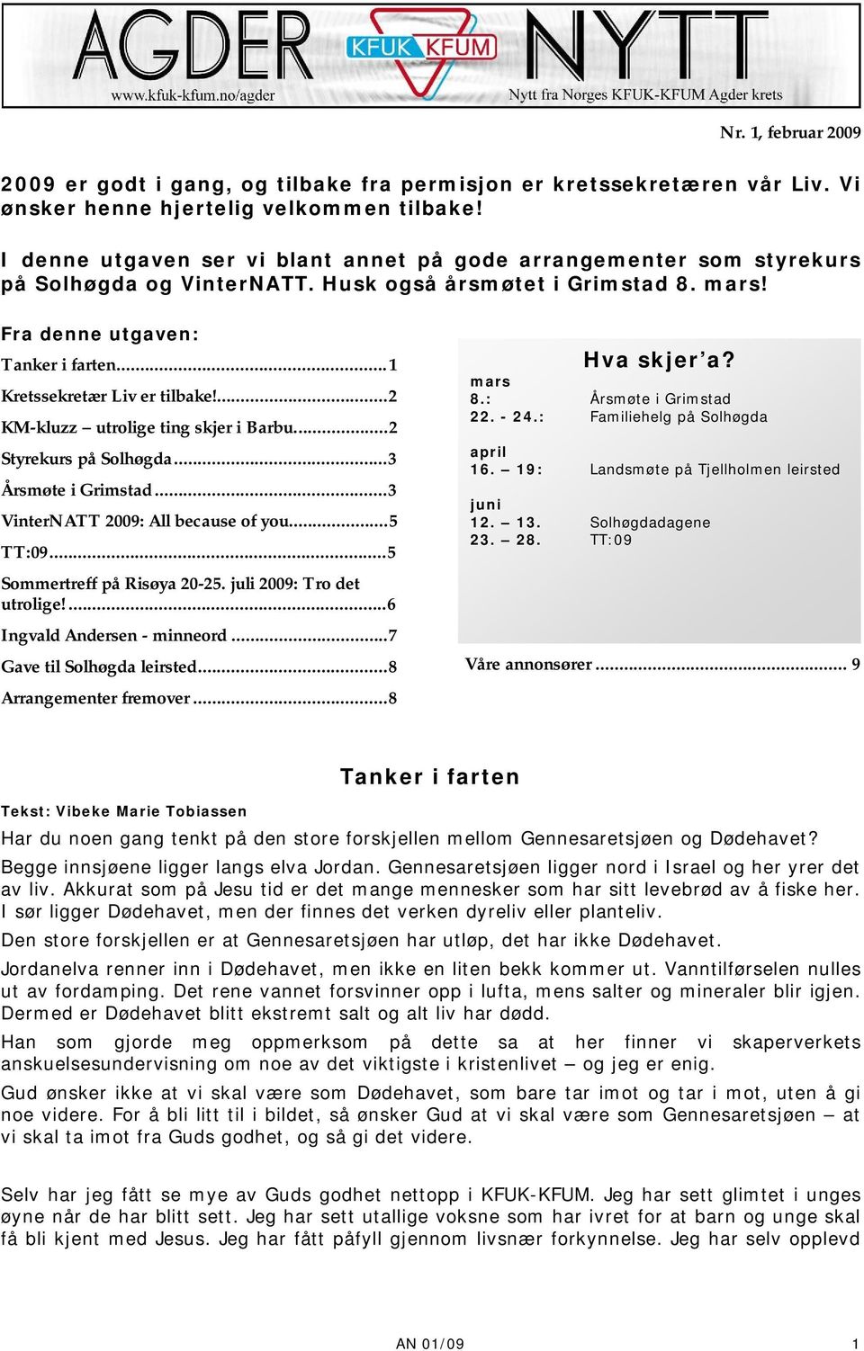 ..1 Kretssekretær Liv er tilbake!...2 KM-kluzz utrolige ting skjer i Barbu...2 Styrekurs på Solhøgda...3 Årsmøte i Grimstad...3 VinterNATT 2009: All because of you...5 TT:09.