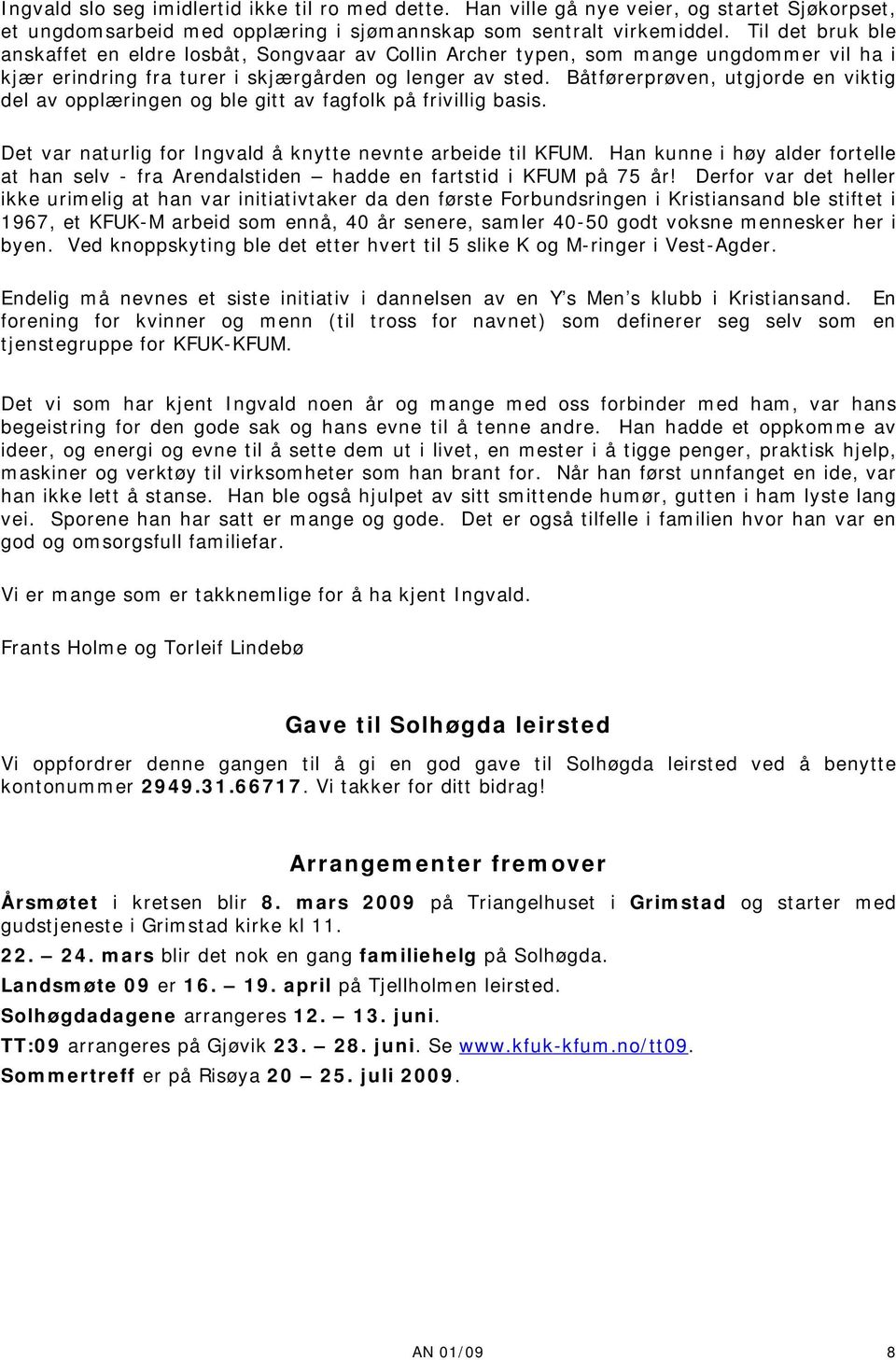 Båtførerprøven, utgjorde en viktig del av opplæringen og ble gitt av fagfolk på frivillig basis. Det var naturlig for Ingvald å knytte nevnte arbeide til KFUM.