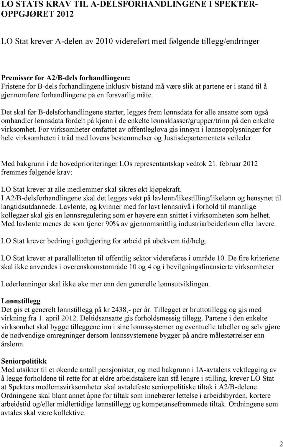 Det skal før B-delsforhandlingene starter, legges frem lønnsdata for alle ansatte som også omhandler lønnsdata fordelt på kjønn i de enkelte lønnsklasser/grupper/trinn på den enkelte virksomhet.