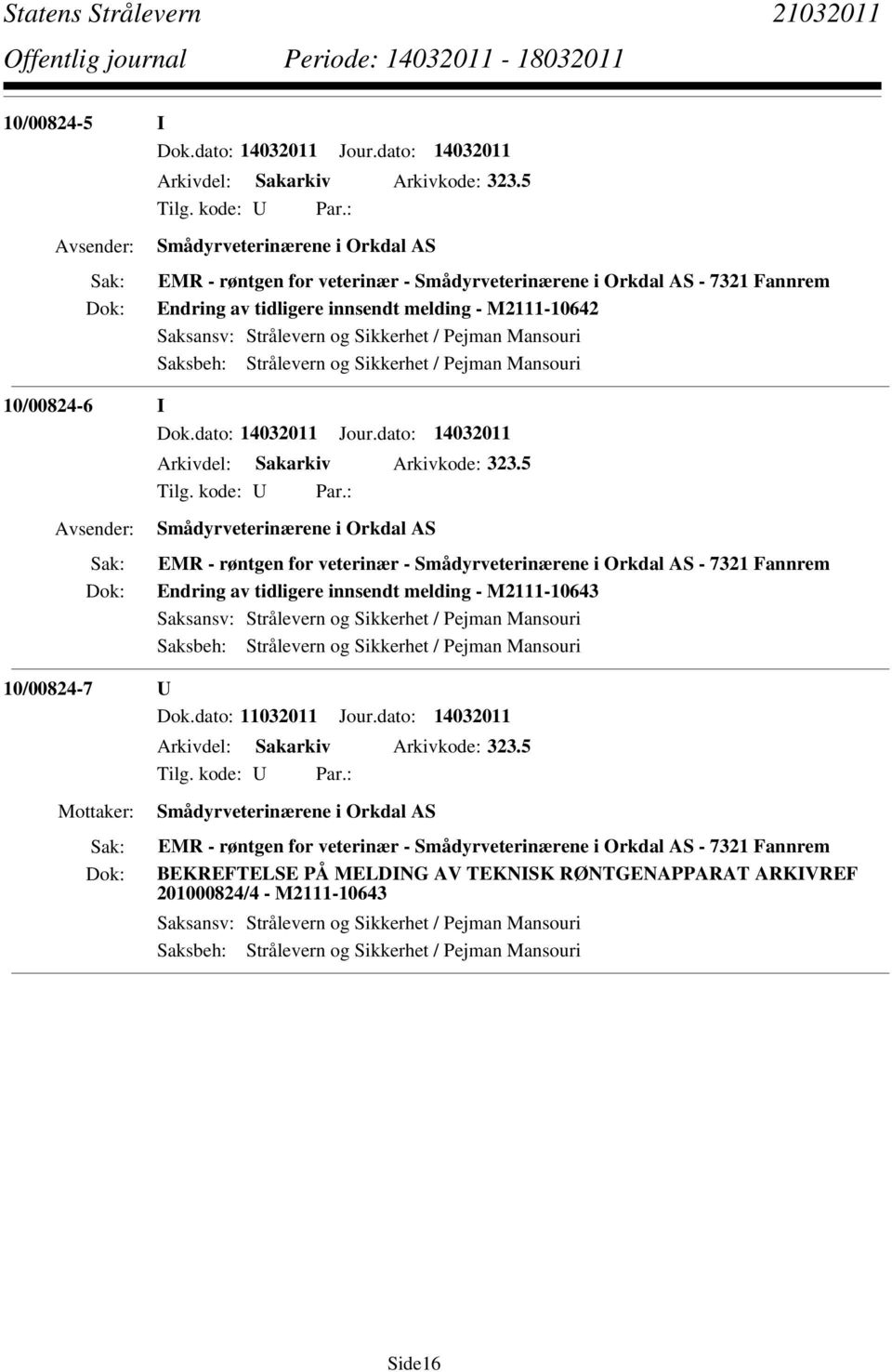 Pejman Mansouri 10/00824-6 I Dok.dato: 14032011 Jour.dato: 14032011 Arkivdel: Sakarkiv Arkivkode: 323.