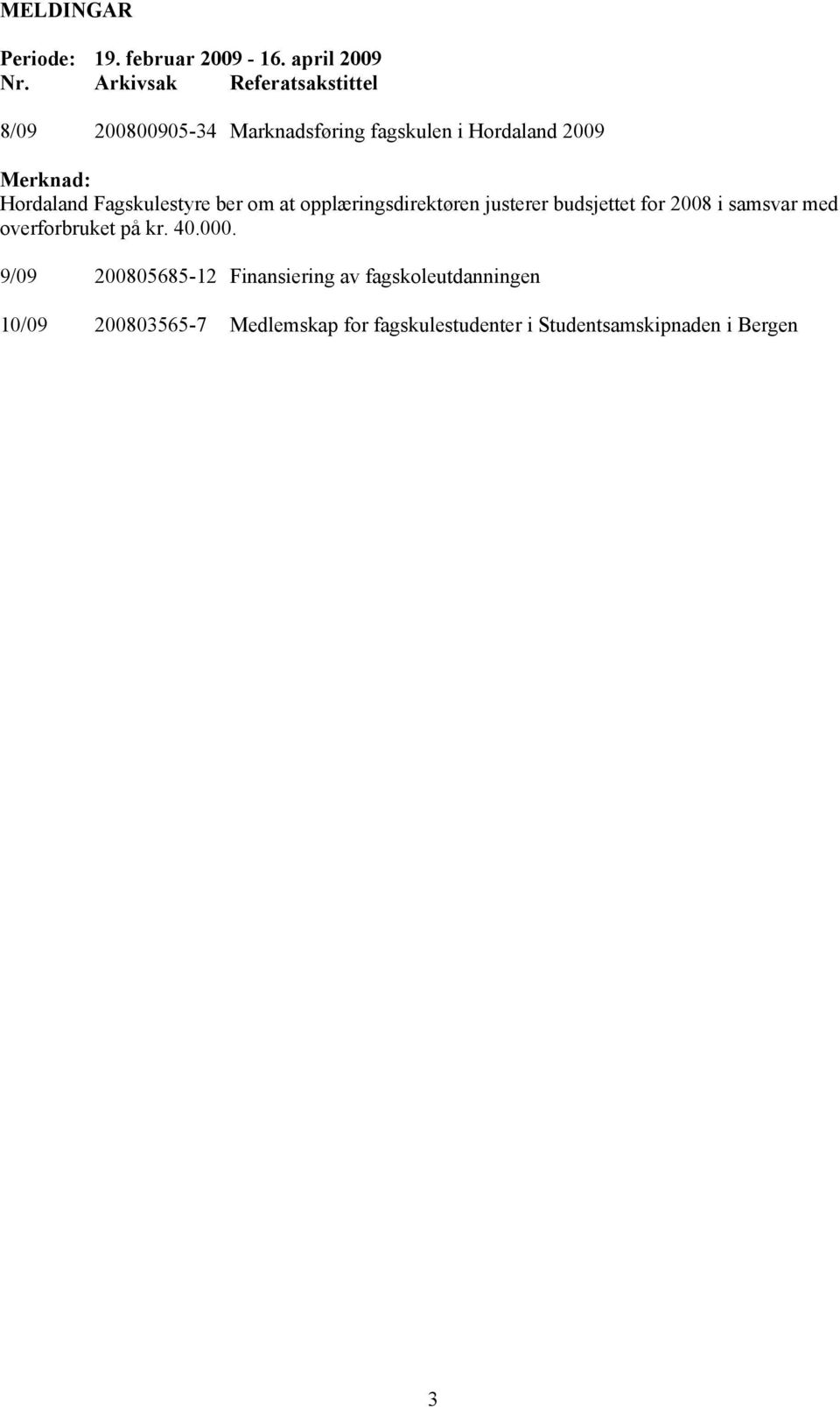 Hordaland Fagskulestyre ber om at opplæringsdirektøren justerer budsjettet for 2008 i samsvar med