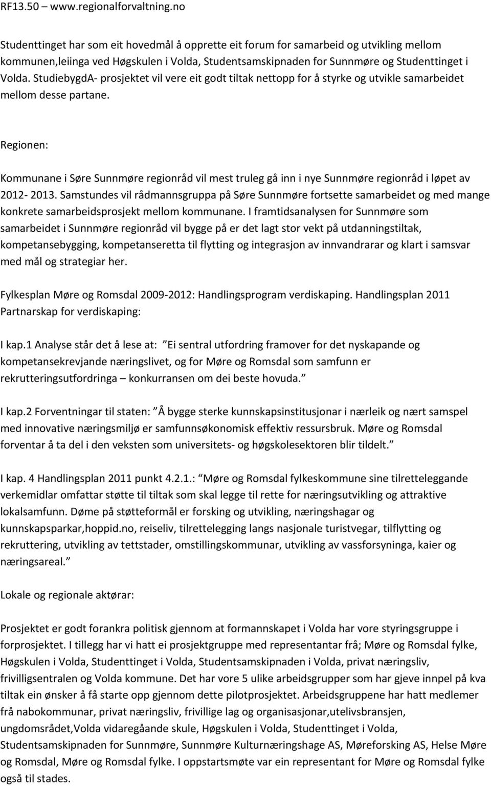 Regionen: Kommunane i Søre Sunnmøre regionråd vil mest truleg gå inn i nye Sunnmøre regionråd i løpet av 2012-2013.