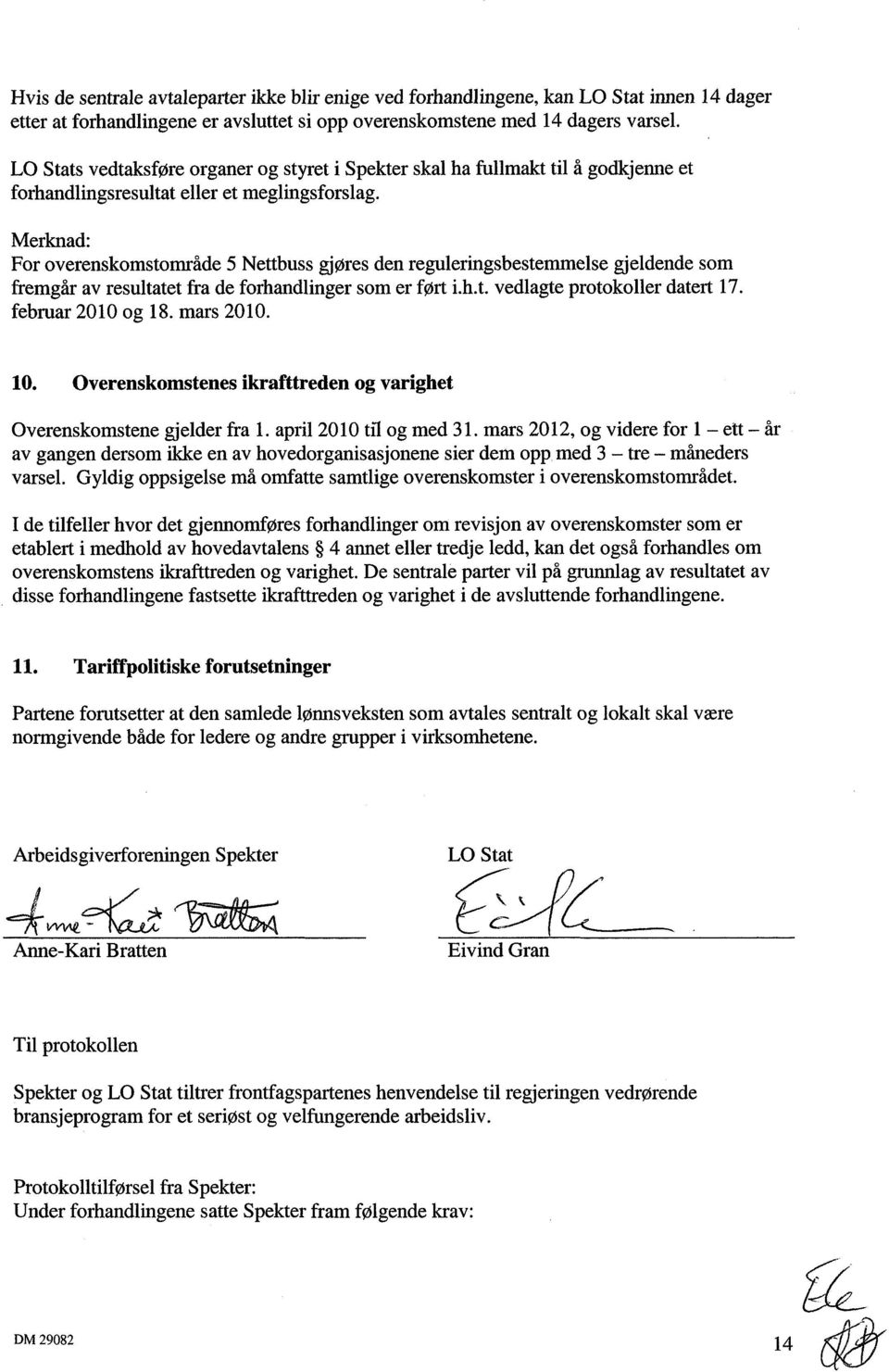 Merknad: For overenskomstområde 5 Nettbuss gjøres den reguleringsbestemmelse gjeldende som fremgår av resultatet fra de forhandlinger som er ført i.h.t. vedlagte protokoller datert 17.