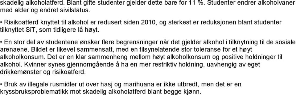 En stor del av studentene ønsker flere begrensninger når det gjelder alkohol i tilknytning til de sosiale arenaene.