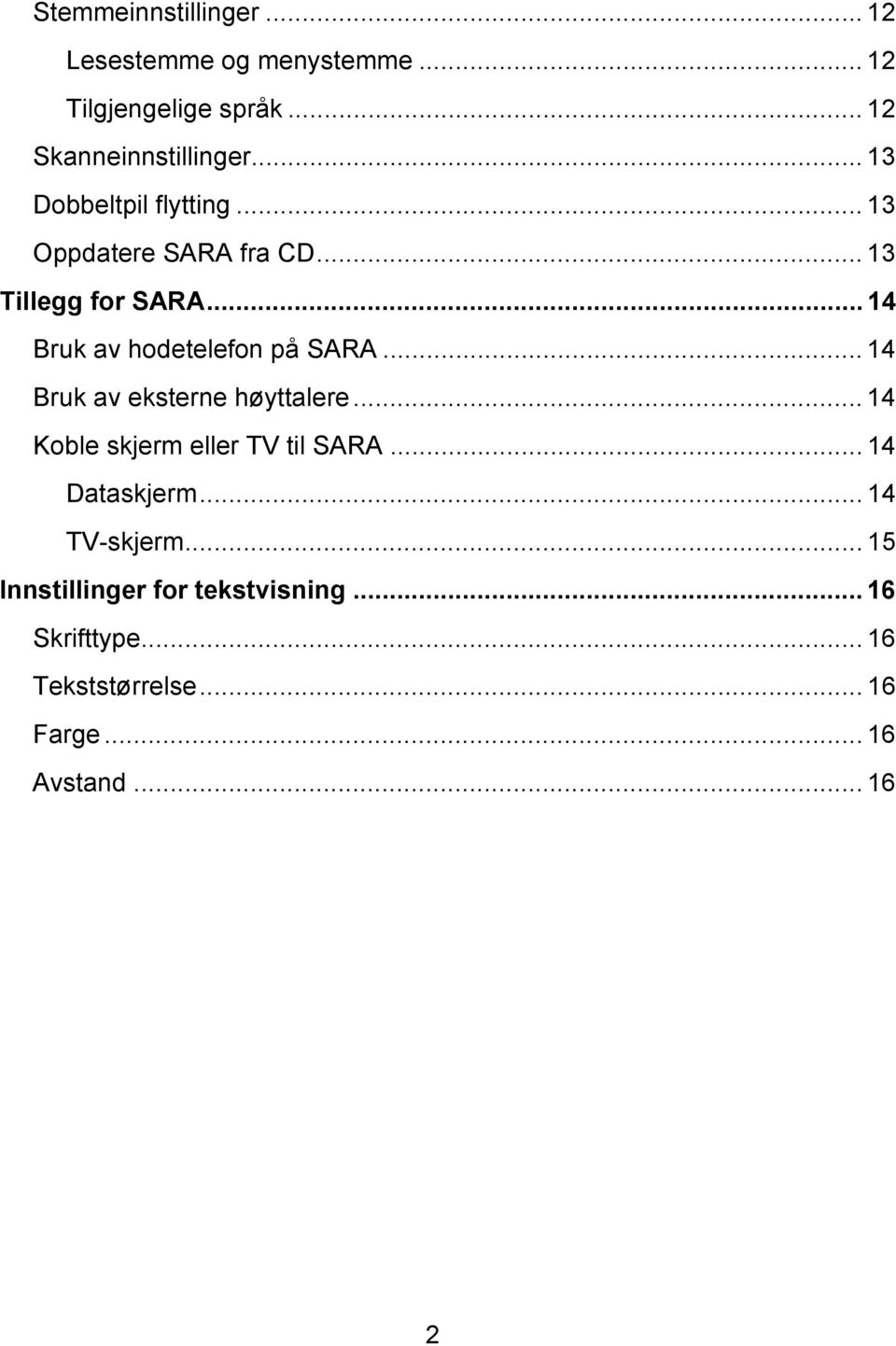 .. 14 Bruk av hodetelefon på SARA... 14 Bruk av eksterne høyttalere... 14 Koble skjerm eller TV til SARA.