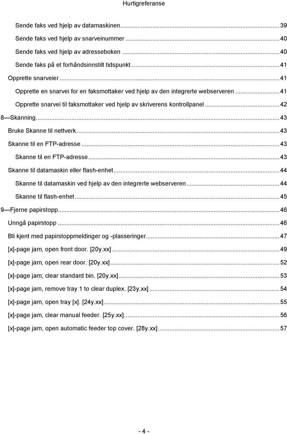 .. 43 Bruke Skanne til nettverk... 43 Skanne til en FTP-adresse... 43 Skanne til en FTP-adresse... 43 Skanne til datamaskin eller flash-enhet.