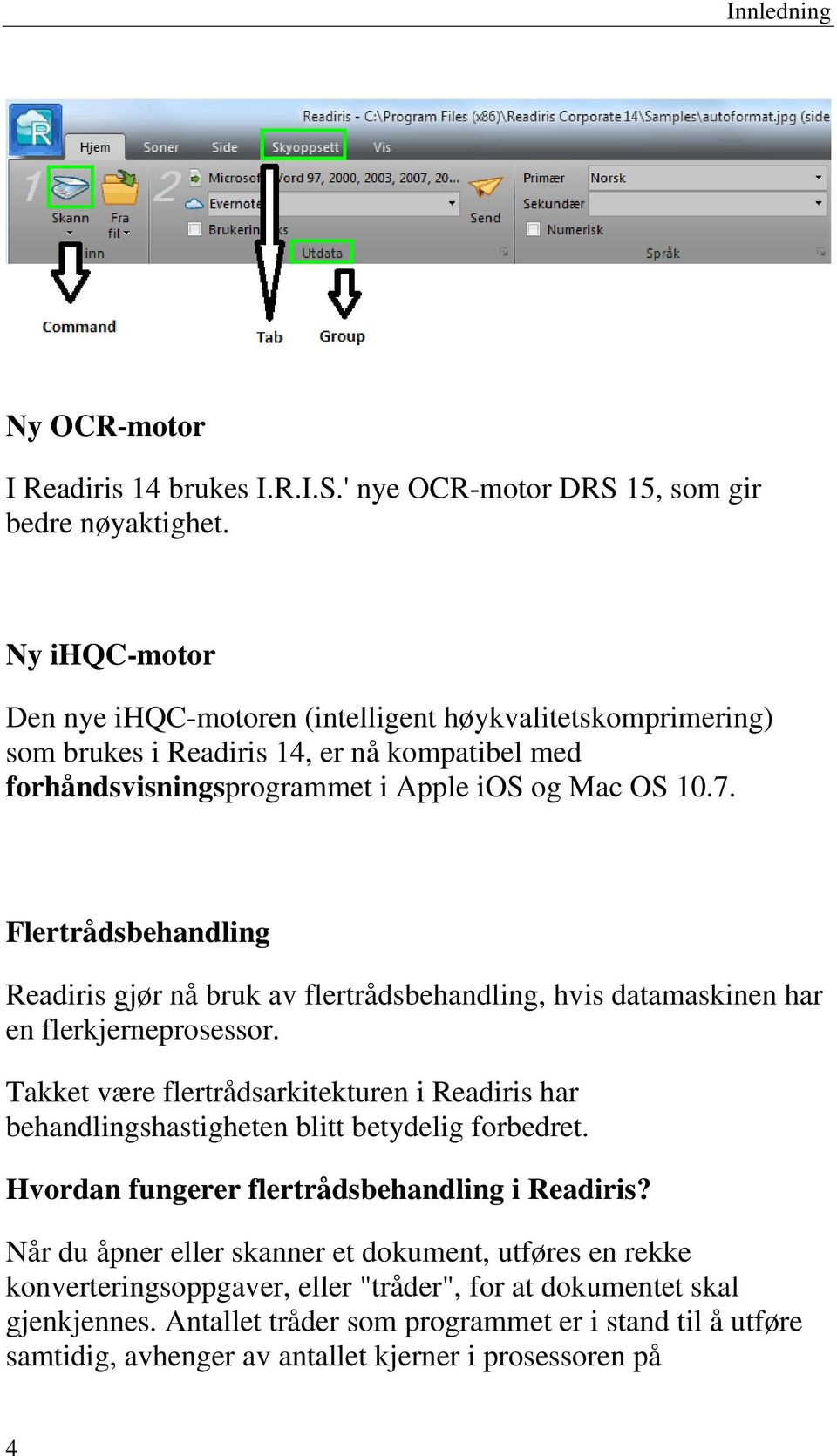 Flertrådsbehandling Readiris gjør nå bruk av flertrådsbehandling, hvis datamaskinen har en flerkjerneprosessor.