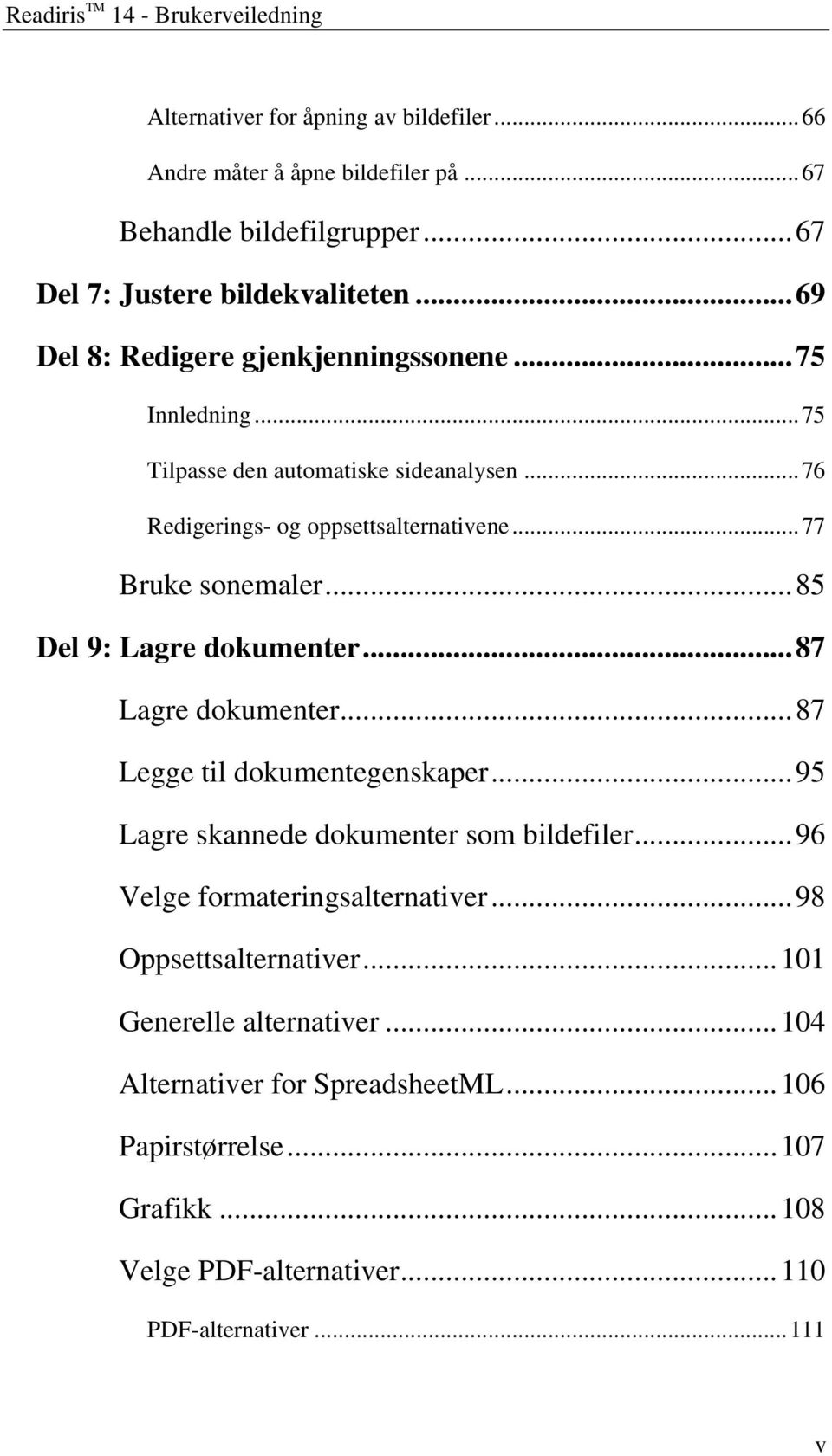 .. 85 Del 9: Lagre dokumenter... 87 Lagre dokumenter... 87 Legge til dokumentegenskaper... 95 Lagre skannede dokumenter som bildefiler... 96 Velge formateringsalternativer.