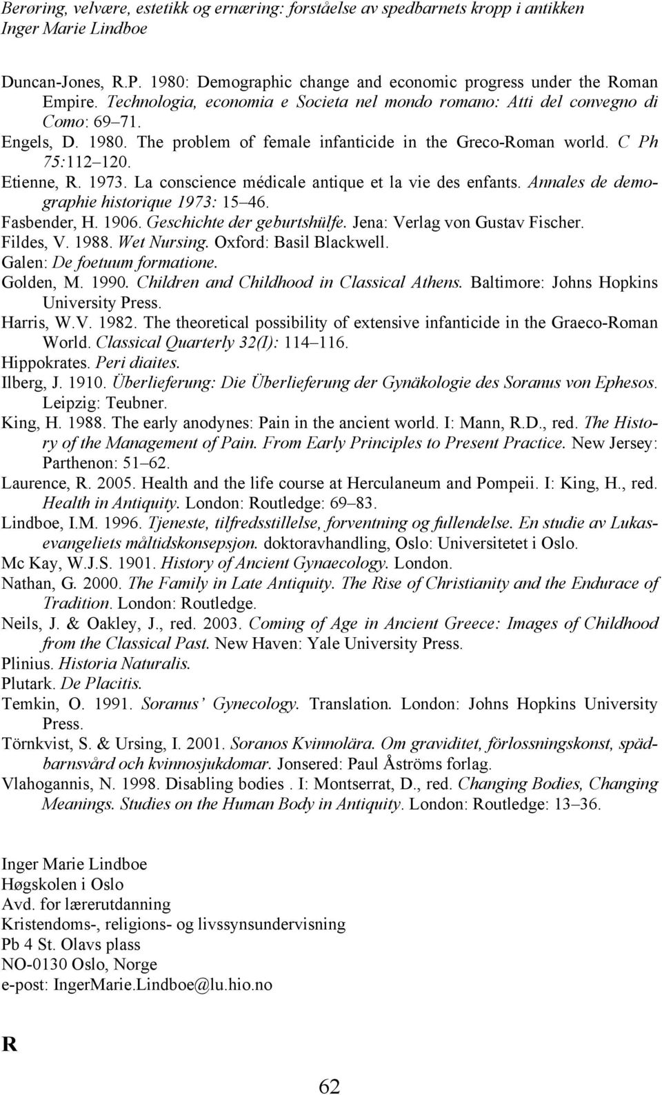 Jena: Verlag von Gustav Fischer. Fildes, V. 1988. Wet Nursing. Oxford: Basil Blackwell. Galen: De foetuum formatione. Golden, M. 1990. Children and Childhood in Classical Athens.