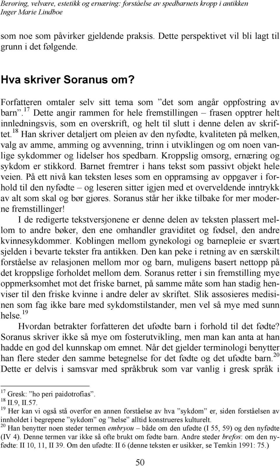 18 Han skriver detaljert om pleien av den nyfødte, kvaliteten på melken, valg av amme, amming og avvenning, trinn i utviklingen og om noen vanlige sykdommer og lidelser hos spedbarn.