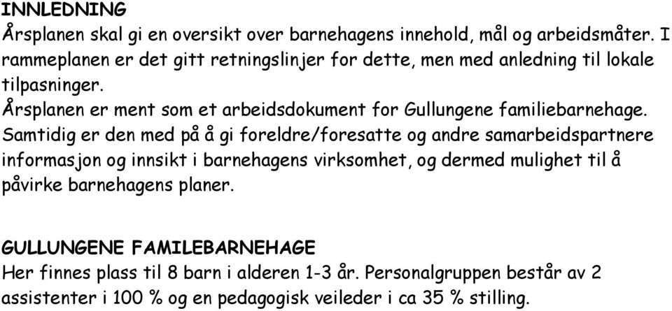 Årsplanen er ment som et arbeidsdokument for Gullungene familiebarnehage.