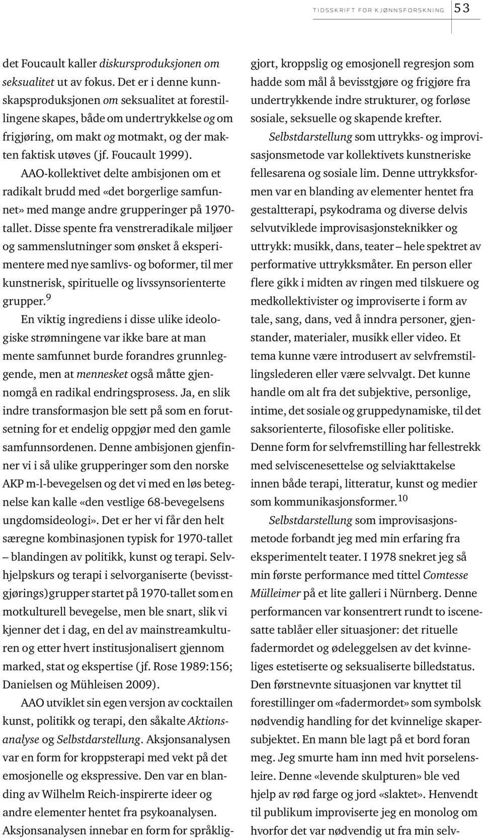 AAO-kollektivet delte ambisjonen om et radikalt brudd med «det borgerlige samfunnet» med mange andre grupperinger på 1970- tallet.