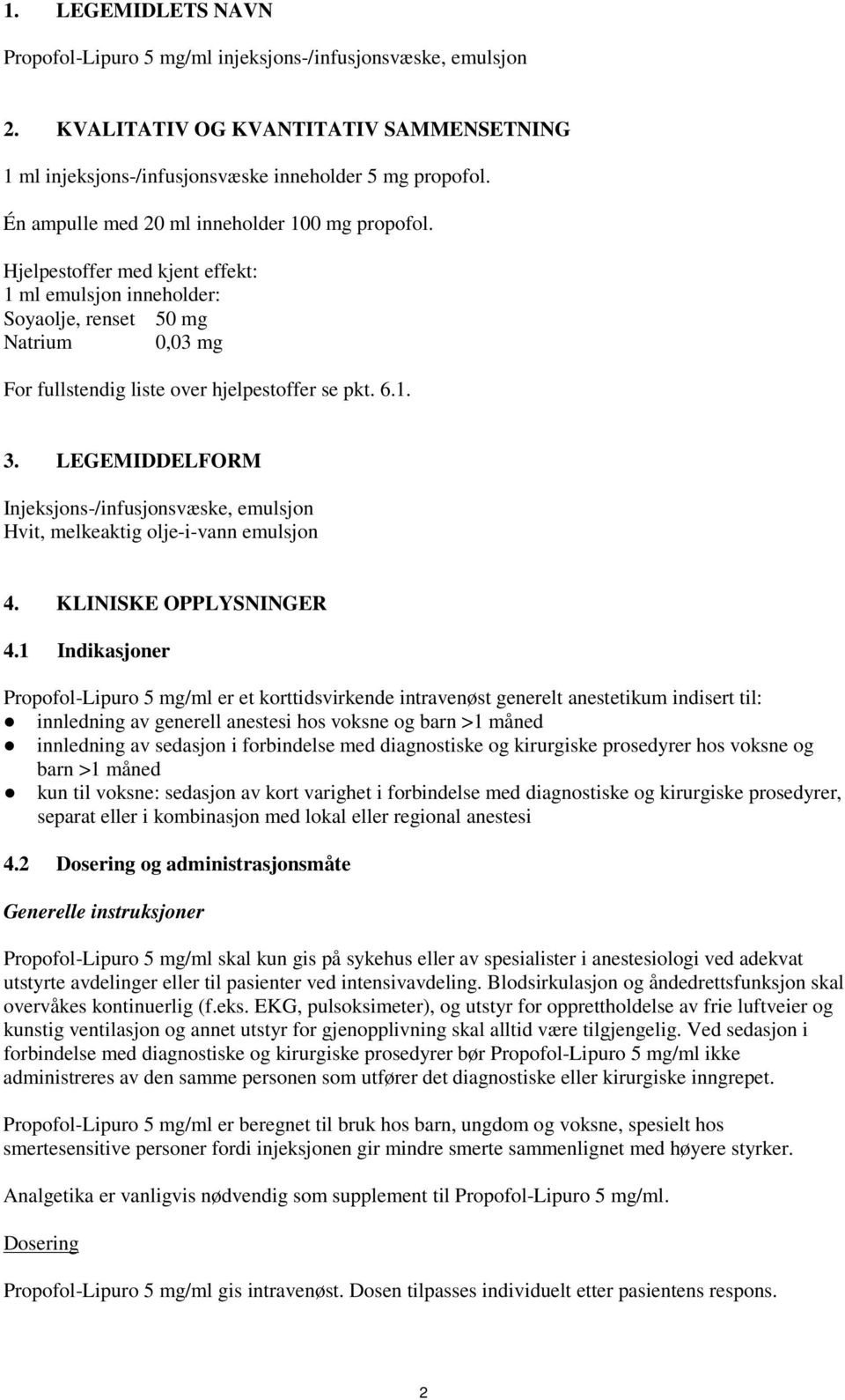 LEGEMIDDELFORM Injeksjons-/infusjonsvæske, emulsjon Hvit, melkeaktig olje-i-vann emulsjon 4. KLINISKE OPPLYSNINGER 4.