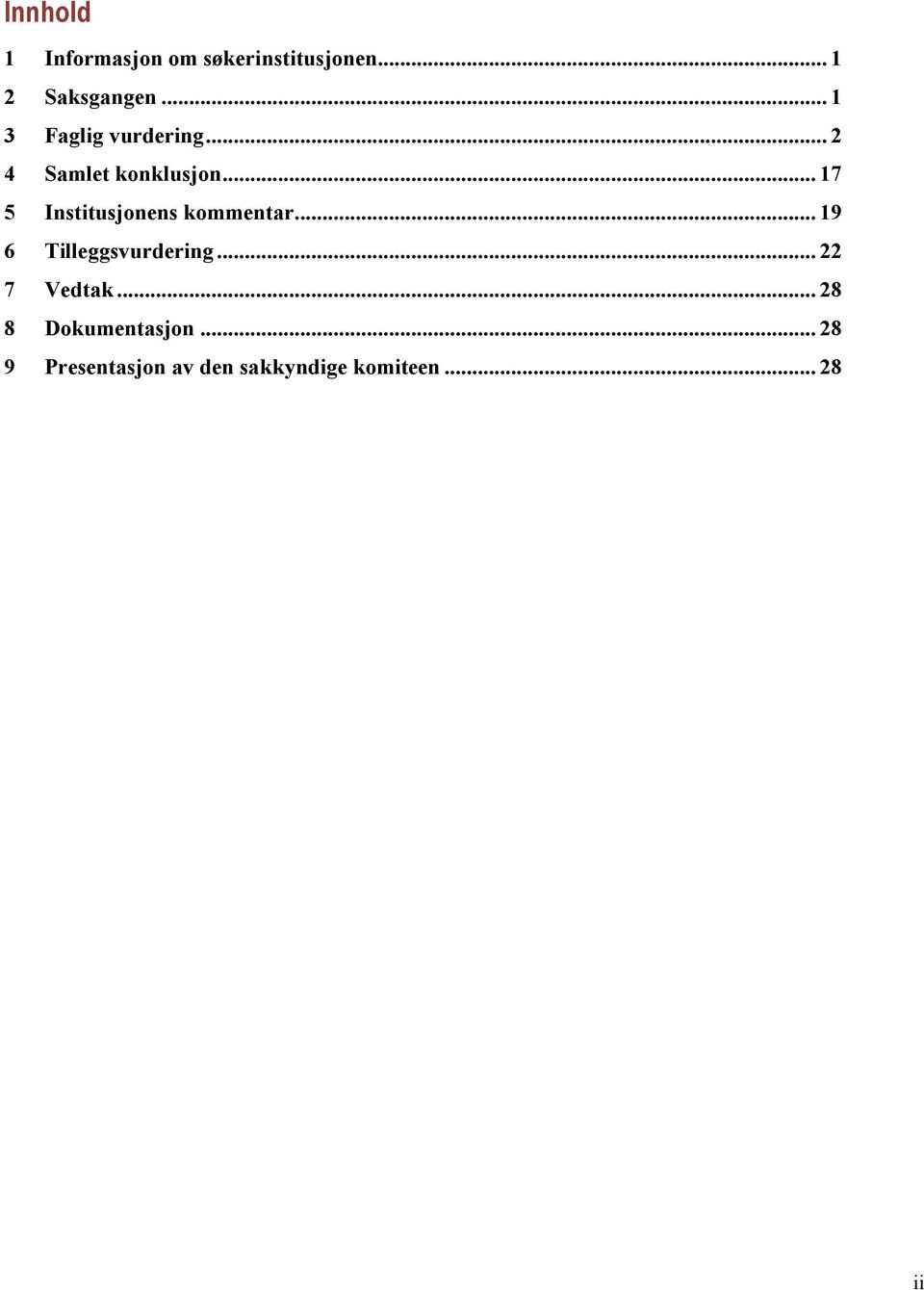 .. 17 5 Institusjonens kommentar... 19 6 Tilleggsvurdering.