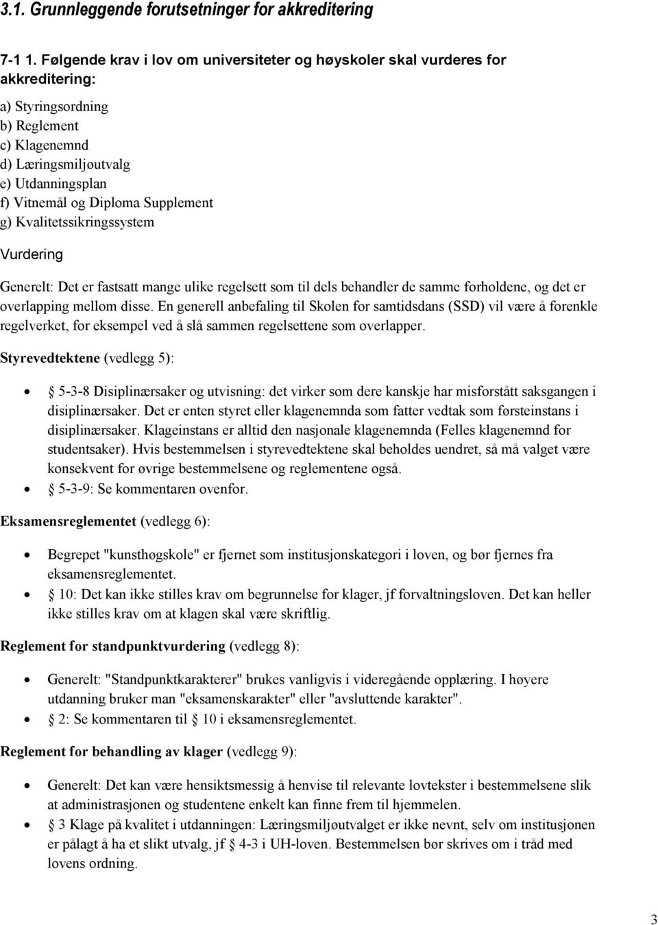 Supplement g) Kvalitetssikringssystem Generelt: Det er fastsatt mange ulike regelsett som til dels behandler de samme forholdene, og det er overlapping mellom disse.