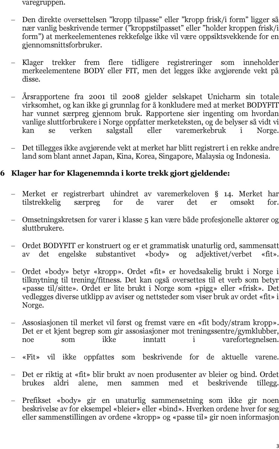 være oppsiktsvekkende for en gjennomsnittsforbruker. Klager trekker frem flere tidligere registreringer som inneholder merkeelementene BODY eller FIT, men det legges ikke avgjørende vekt på disse.