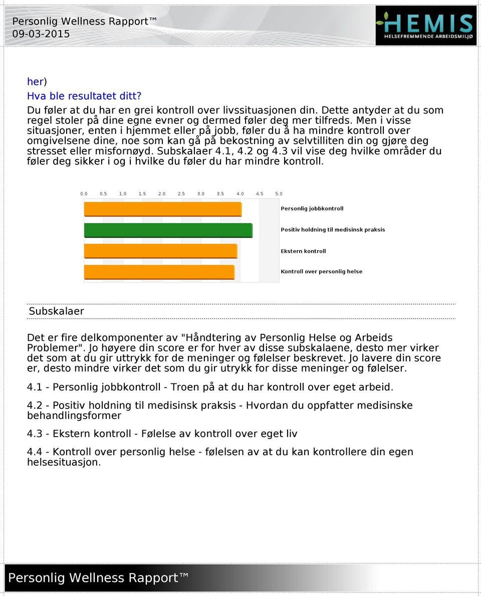 Subskalaer 4.1, 4.2 og 4.3 vil vise deg hvilke områder du føler deg sikker i og i hvilke du føler du har mindre kontroll.