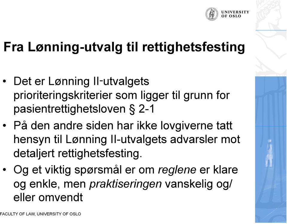 siden har ikke lovgiverne tatt hensyn til Lønning II-utvalgets advarsler mot detaljert