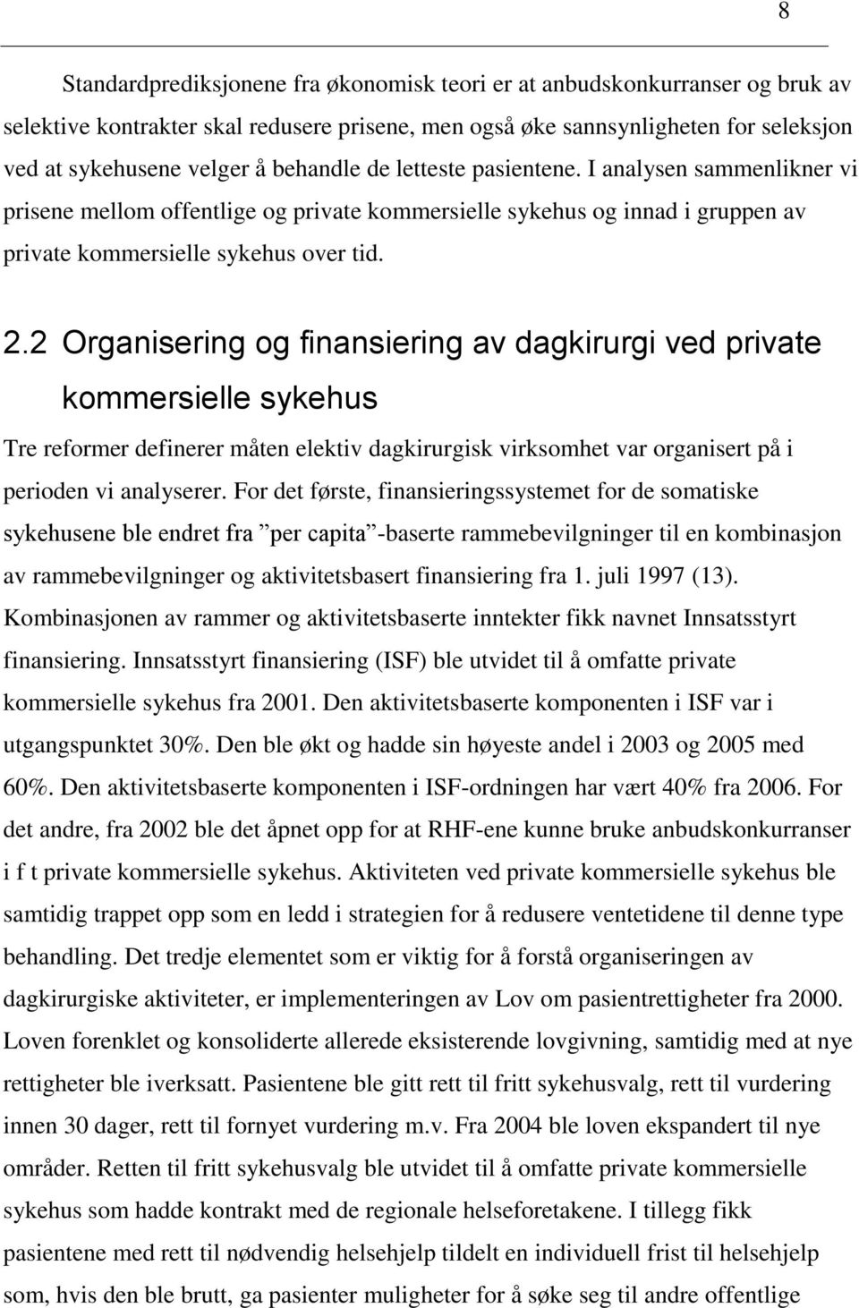 2 Organisering og finansiering av dagkirurgi ved private kommersielle sykehus Tre reformer definerer måten elektiv dagkirurgisk virksomhet var organisert på i perioden vi analyserer.