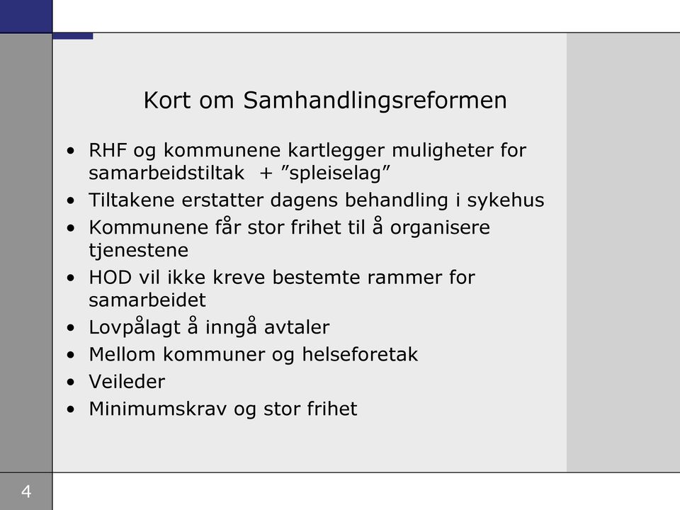 får stor frihet til å organisere tjenestene HOD vil ikke kreve bestemte rammer for