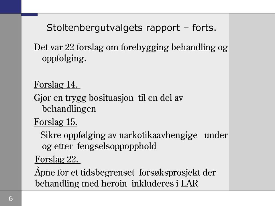 Gjør en trygg bosituasjon til en del av behandlingen Forslag 15.