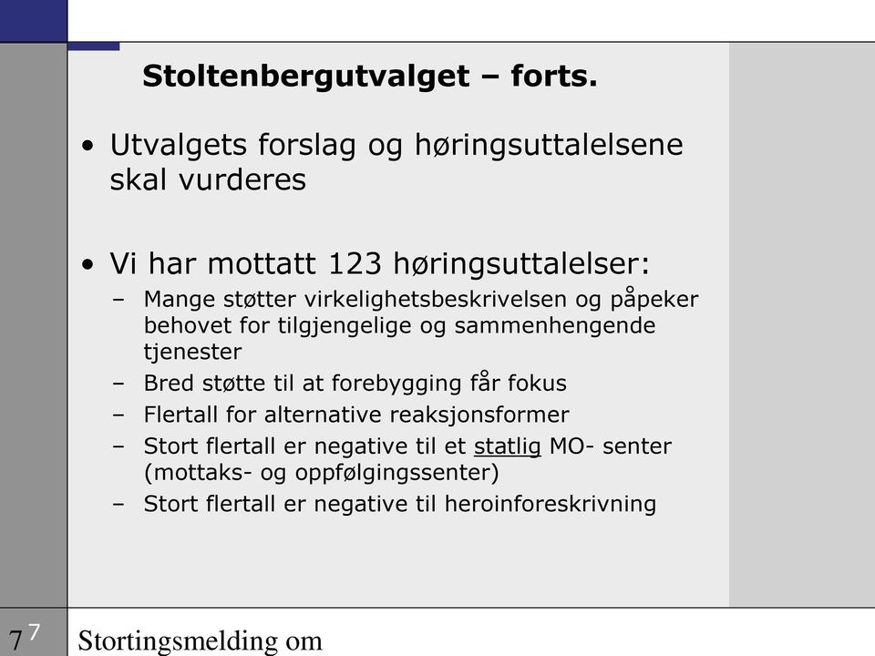 virkelighetsbeskrivelsen og påpeker behovet for tilgjengelige og sammenhengende tjenester Bred støtte til at