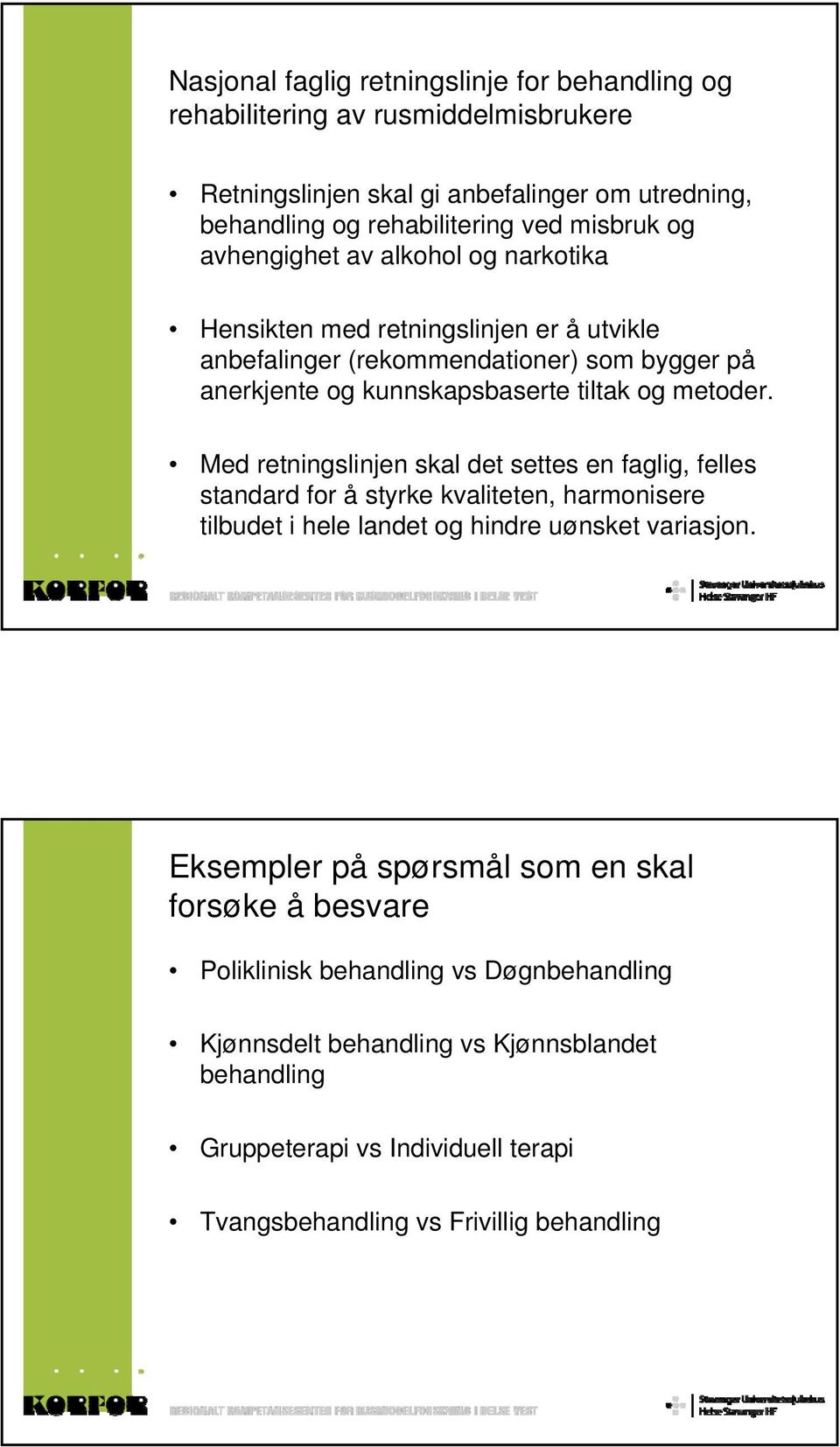 Med retningslinjen skal det settes en faglig, felles standard for å styrke kvaliteten, harmonisere tilbudet i hele landet og hindre uønsket variasjon.