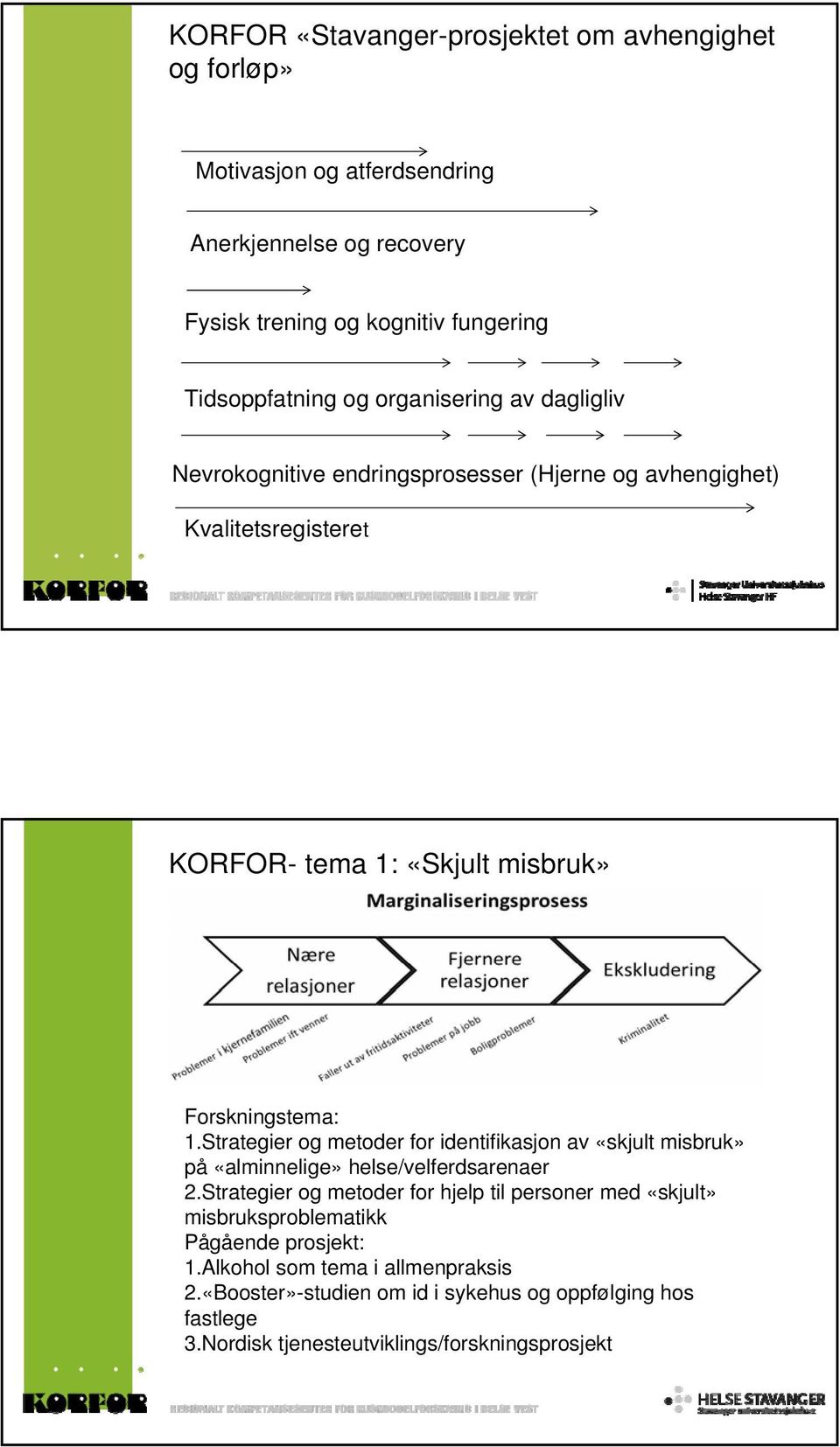 Strategier og metoder for identifikasjon av «skjult misbruk» på «alminnelige» helse/velferdsarenaer 2.