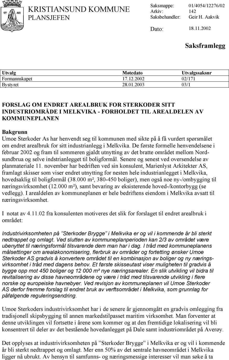 å få vurdert spørsmålet om endret arealbruk for sitt industrianlegg i Melkvika.