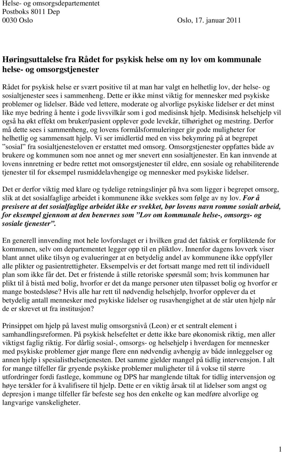 og sosialtjenester sees i sammenheng. Dette er ikke minst viktig for mennesker med psykiske problemer og lidelser.