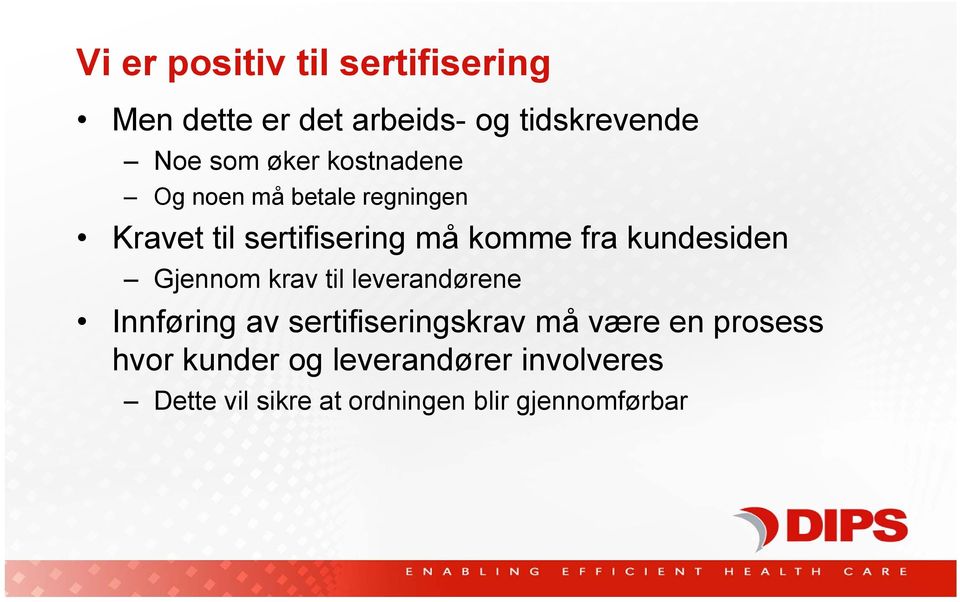 kundesiden Gjennom krav til leverandørene Innføring av sertifiseringskrav må være en