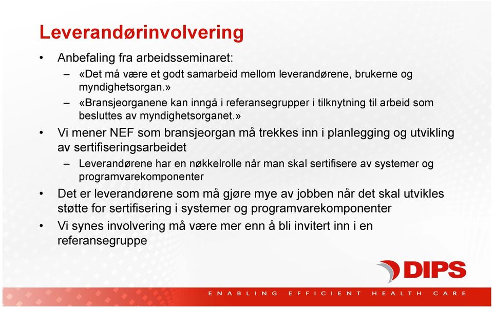 » Vi mener NEF som bransjeorgan må trekkes inn i planlegging og utvikling av sertifiseringsarbeidet Leverandørene har en nøkkelrolle når man skal sertifisere av