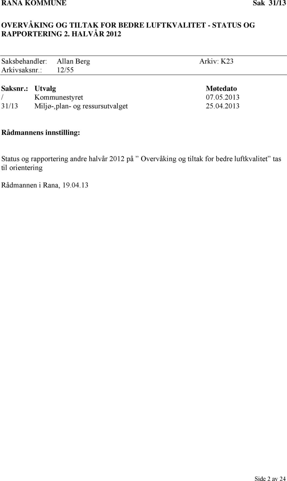: Utvalg Møtedato / Kommunestyret 07.05.2013 31/13 Miljø-,plan- og ressursutvalget 25.04.