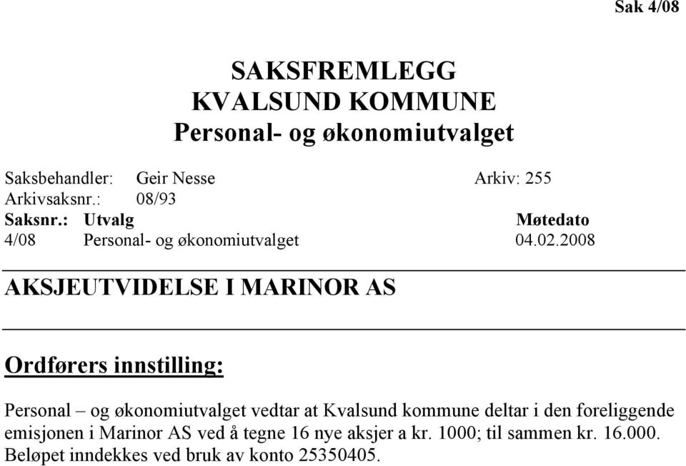 2008 AKSJEUTVIDELSE I MARINOR AS Ordførers innstilling: Personal og økonomiutvalget vedtar at Kvalsund kommune