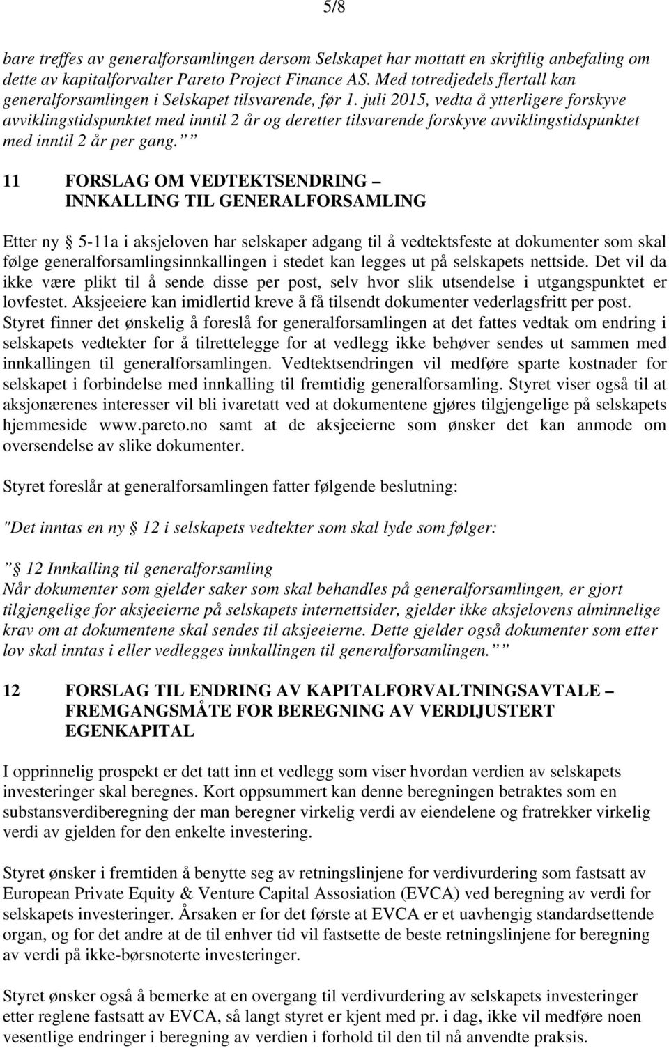 juli 2015, vedta å ytterligere forskyve avviklingstidspunktet med inntil 2 år og deretter tilsvarende forskyve avviklingstidspunktet med inntil 2 år per gang.