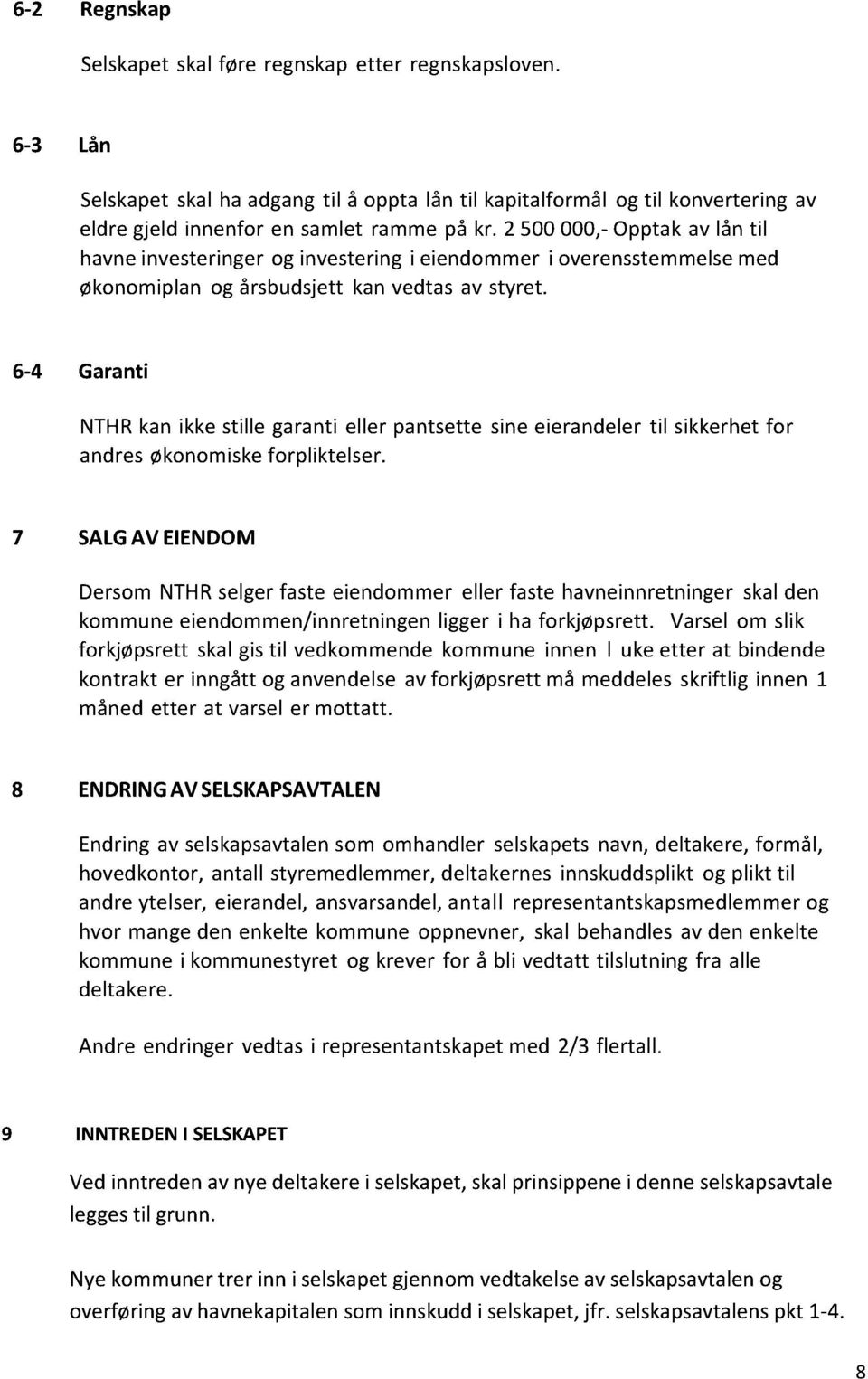 6-4 Garanti NTHRkan ikke stille garanti eller pantsette sineeierandelertil sikkerhetfor andresøkonomiskeforpliktelser.