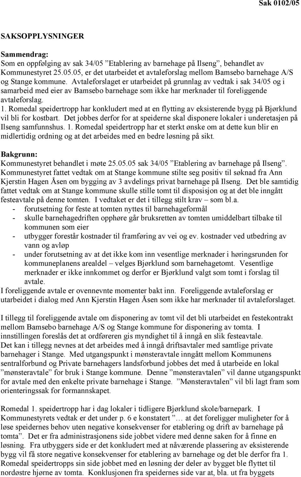 Romedal speidertropp har konkludert med at en flytting av eksisterende bygg på Bjørklund vil bli for kostbart.