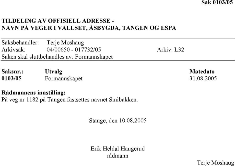 Formannskapet Saksnr.: Utvalg Møtedato 0103/05 Formannskapet 31.08.