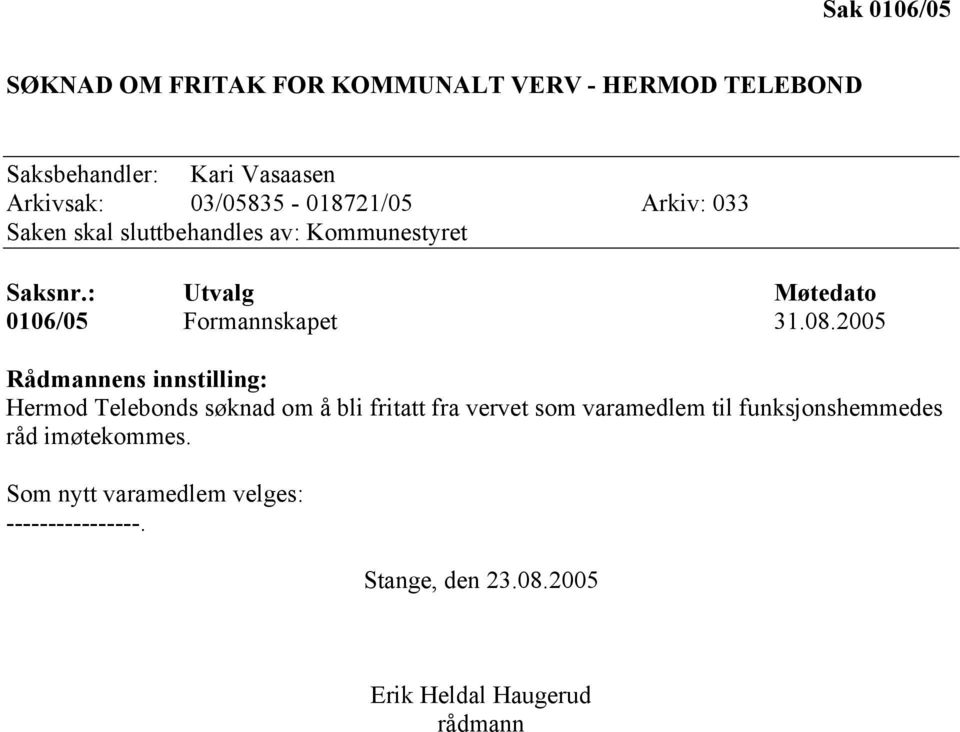: Utvalg Møtedato 0106/05 Formannskapet 31.08.