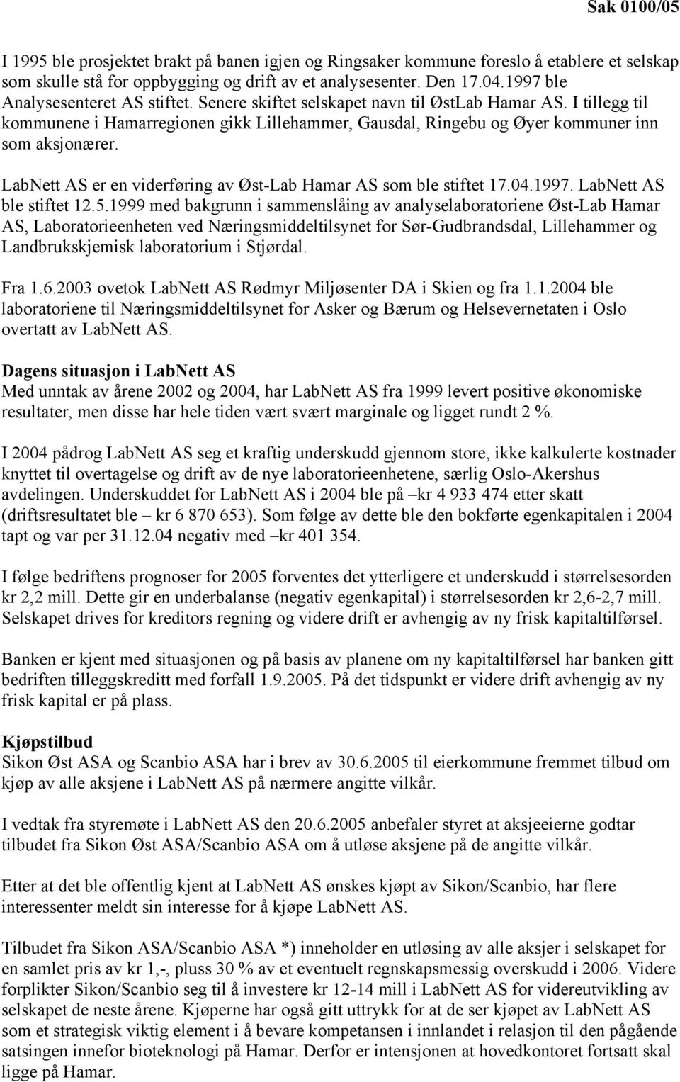 LabNett AS er en viderføring av Øst-Lab Hamar AS som ble stiftet 17.04.1997. LabNett AS ble stiftet 12.5.