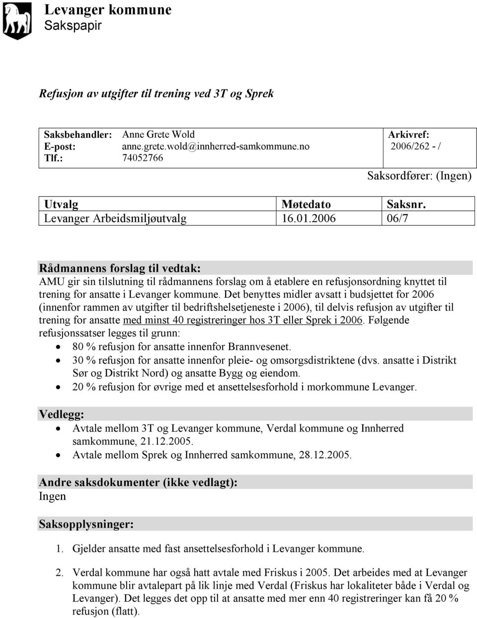 2006 06/7 Rådmannens forslag til vedtak: AMU gir sin tilslutning til rådmannens forslag om å etablere en refusjonsordning knyttet til trening for ansatte i Levanger kommune.