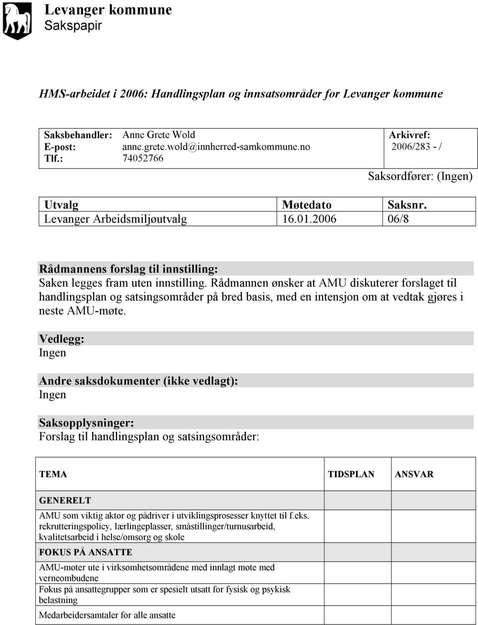 Rådmannen ønsker at AMU diskuterer forslaget til handlingsplan og satsingsområder på bred basis, med en intensjon om at vedtak gjøres i neste AMU-møte.