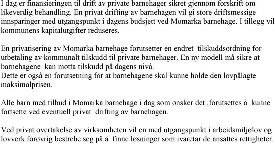 En privatisering av Momarka barnehage forutsetter en endret tilskuddsordning for utbetaling av kommunalt tilskudd til private barnehager.
